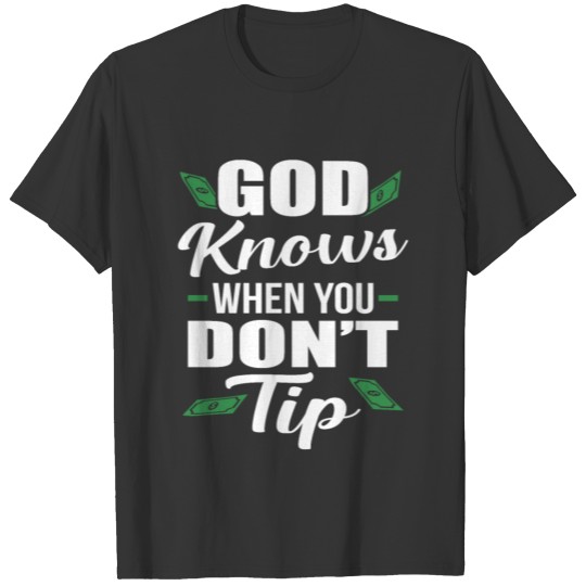 God Knows When you Don't Tip Funny Waiter Waitress T-shirt