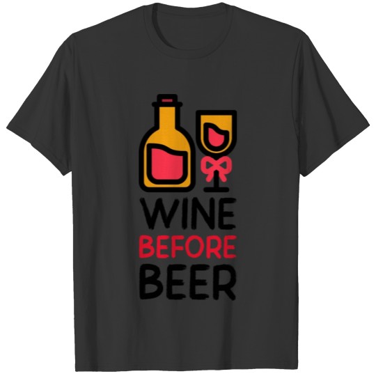 wine before beer. T-shirt