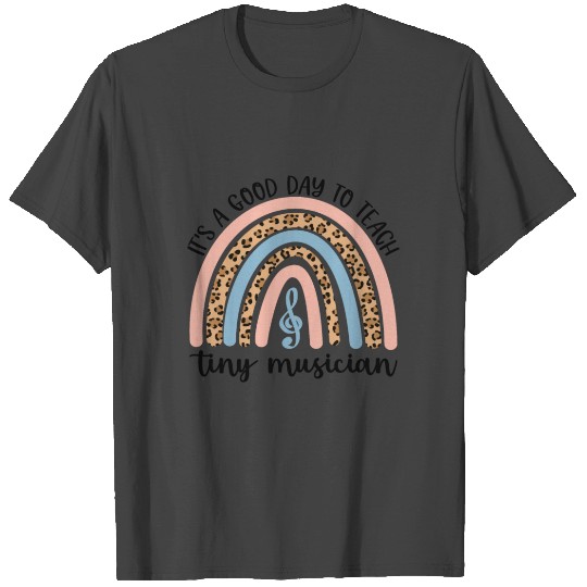 Rainbow It's A Good Day To Teach Tiny Musician T Shirts