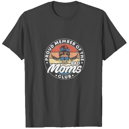 Proud Member Of The Bad Moms Club Mothers Day Gift T Shirts