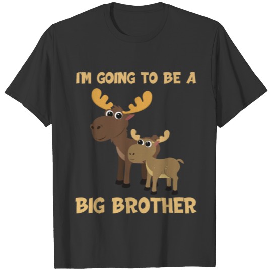 I'm Going To Be A Big Brother Moose Soon I Am Bro T Shirts