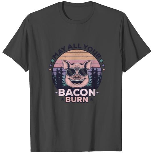 May All Your Bacon Burn Funny BBQ Party T Shirts