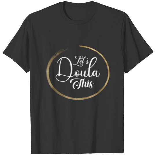Let’s Doula This Pregnant Midwife Birth Coach Catc T-shirt