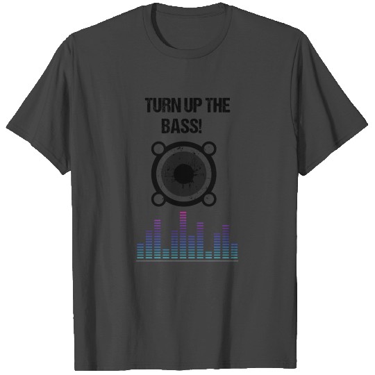 Turn Up The Bass Music Ton Techno Dubstep Festival T Shirts
