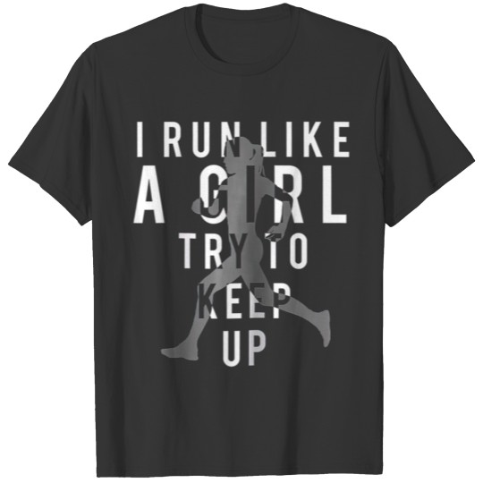 I Run Like A Girl Try To Keep Up Women T-shirt