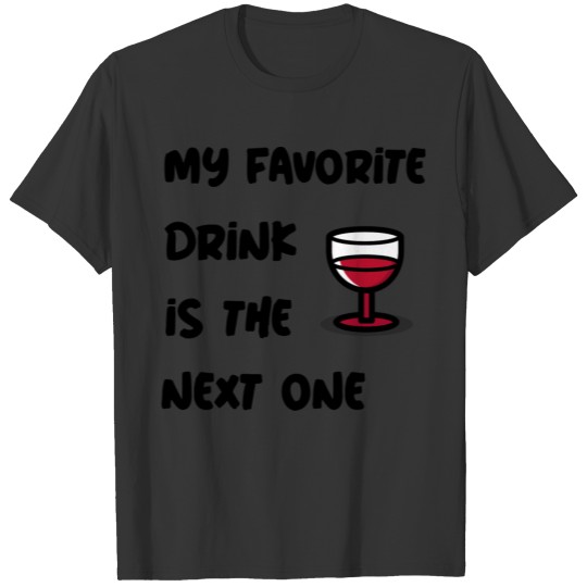 My favorite drink is the next one. T-shirt