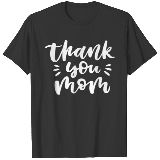 Thank You Mom T Shirts