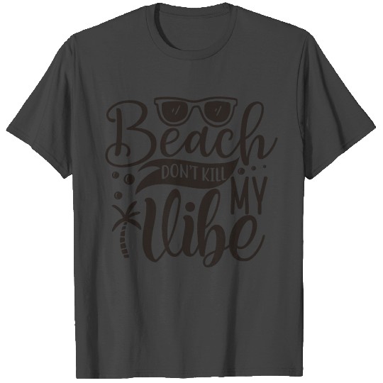 Beach Dont Kill My Vibe T Shirts
