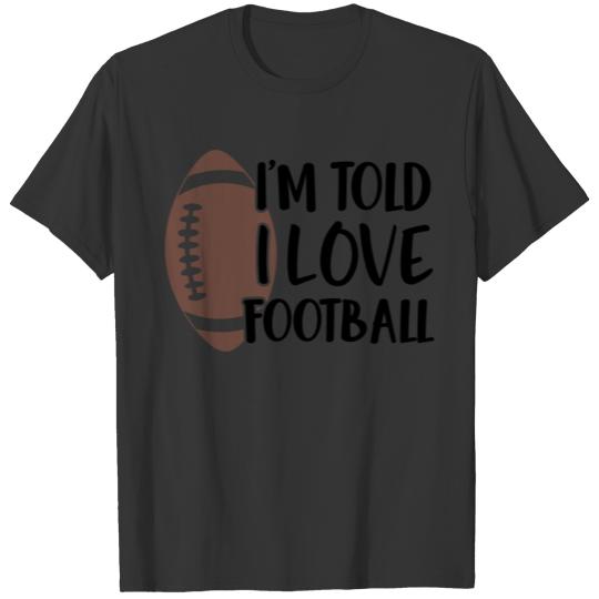 Im Told I Love Football T Shirts