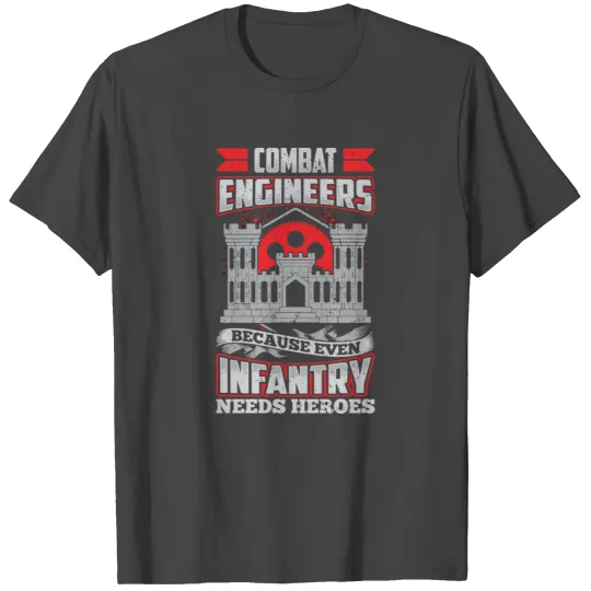 Army Combat Engineer Because Even Infantry Needs H T Shirts