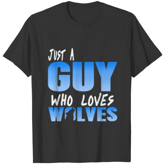 Design Just A Guy Who Loves Wolves T-shirt