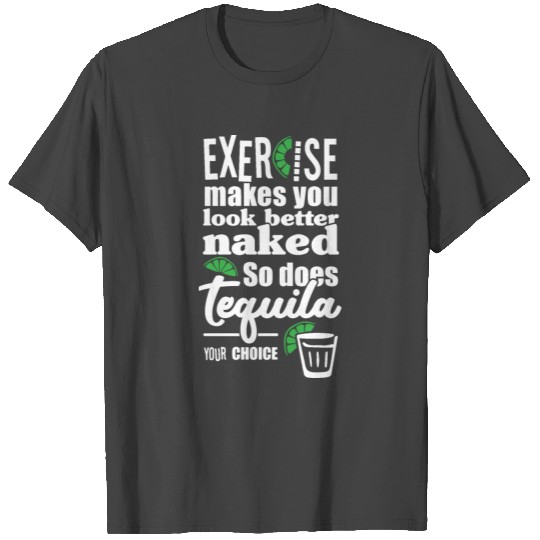 Exercise makes you look better naked. T Shirts