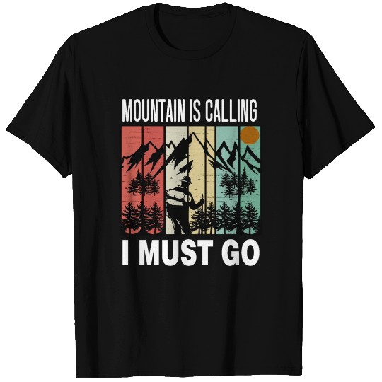 Mountain Is Calling I Must Go T Shirts
