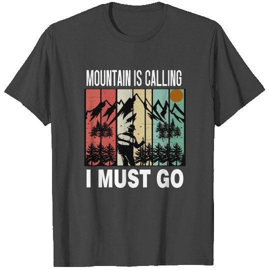 Mountain Is Calling I Must Go T Shirts