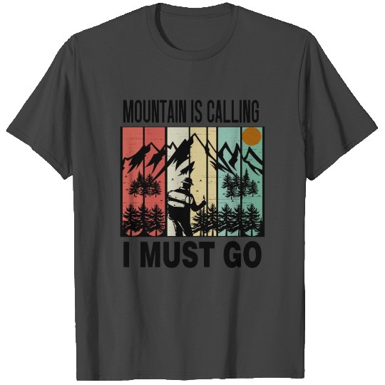 Mountain Is Calling I Must Go T Shirts
