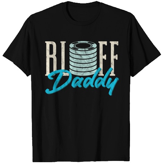 Funny Card Player Texas Hold Em Bluff Daddy T Shirts