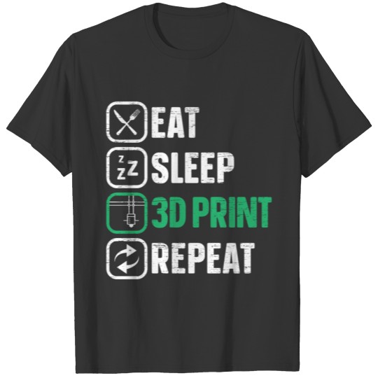 Eat Sleep 3D Print Repeat 3D Printing Prototyping T Shirts