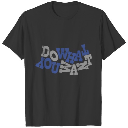 Do What You Want T-shirt