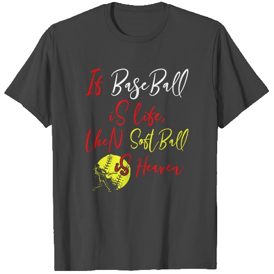 If baseball is life, then softball is heaven T Shirts