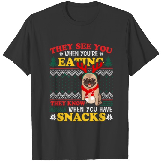 Pug Ugly Xmas They See You'Re Eating T-shirt