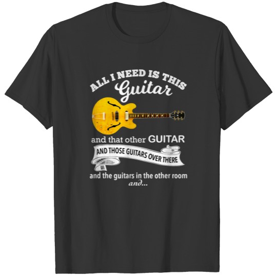 All I Need Is This Guitar And That Other Guitar T-shirt