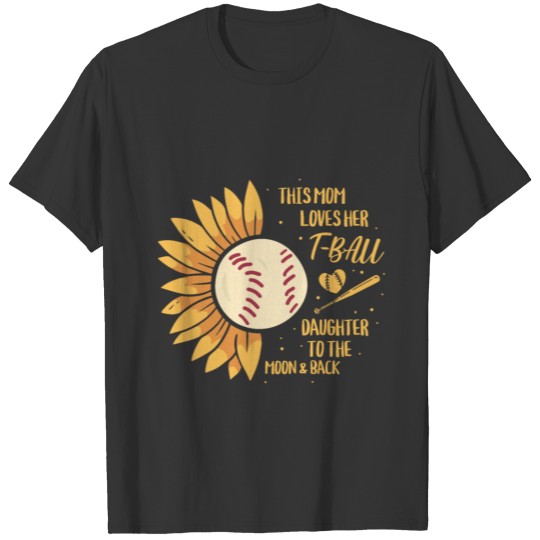 This Mom loves her Tball Daughter to the moon T Shirts