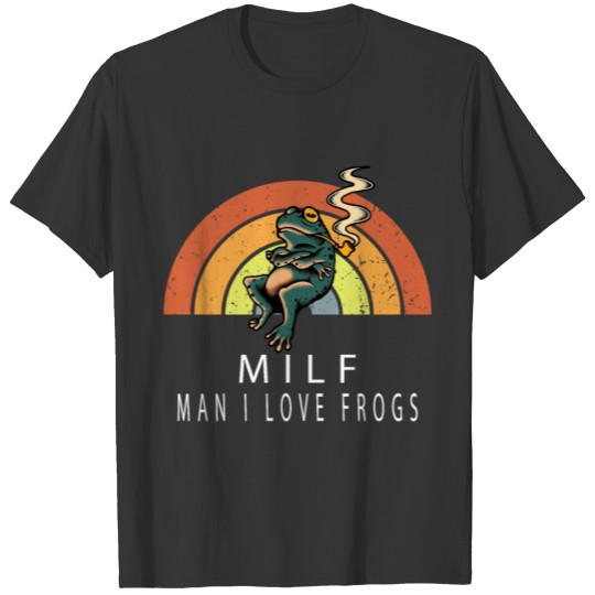 Milf Man i love frogs T Shirts