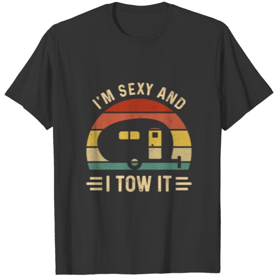 I m sexy and I tow it c T-shirt