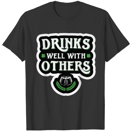 Drinks Well With Others Funny Saint Patricks Day T Shirts
