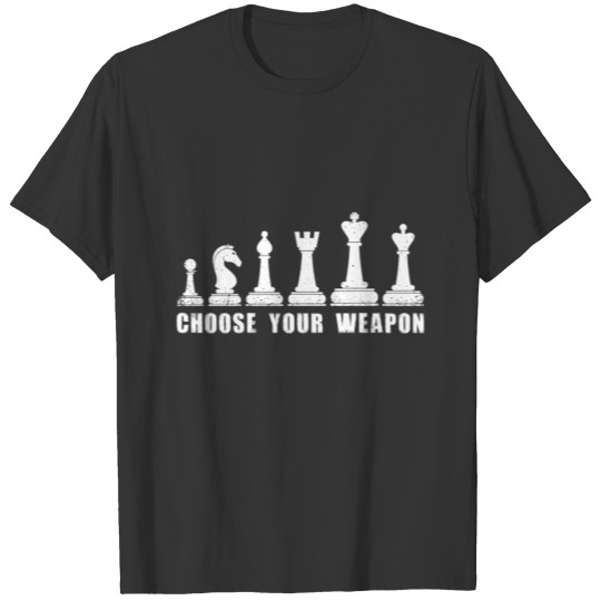 Chess Choose Your Weapon Board Pieces Player Gift T-shirt