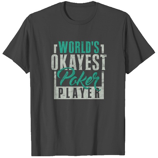 World's Okayest Poker Player Funny Texas Hold Em T Shirts