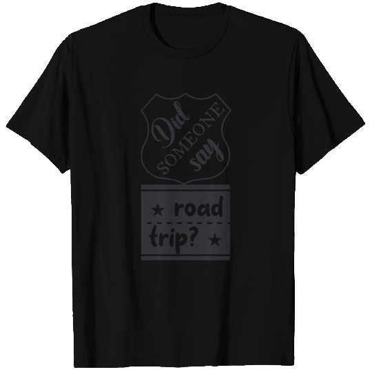 Did someone say road trip 01 T Shirts