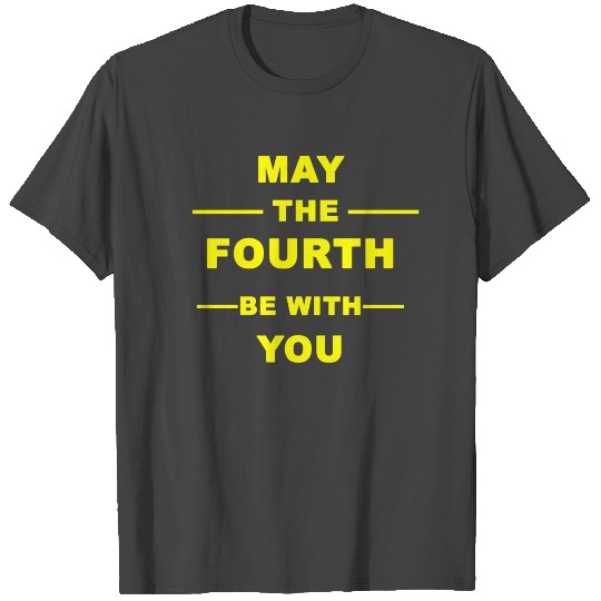 may the fourth be with you T Shirts
