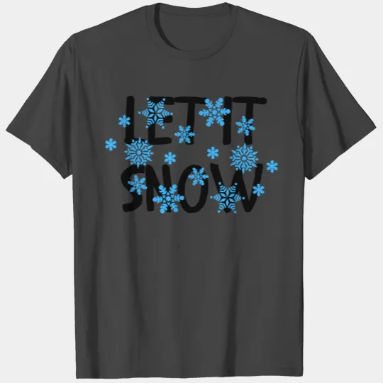 let it snow T Shirts