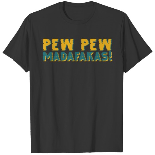 Pew Pew Madafakas T-shirt