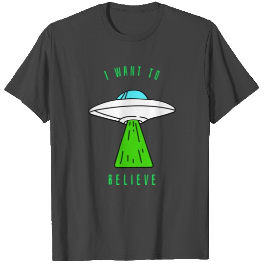 I Want To Believe UFO T Shirts