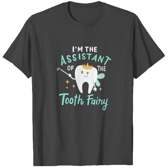 I'm The Assistant Of The Tooth Fairy T Shirts