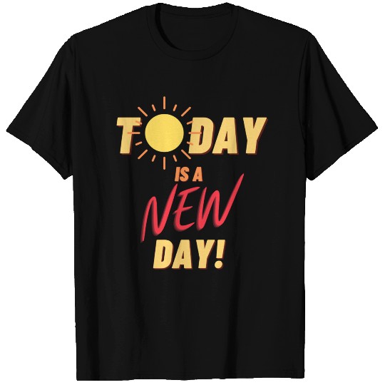 Today is a new day T Shirts