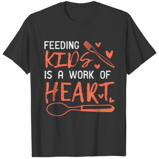 Feeding Kids Work Of Heart Lunch Lady Cafeteria T Shirts