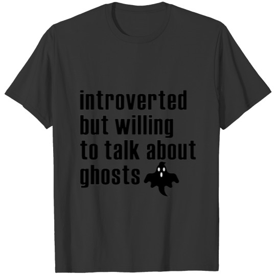 Introverted But Willing To Talk About Ghost T-shirt