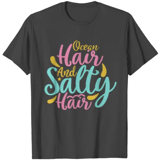 Ocean Hair and Salty Hair T Shirts