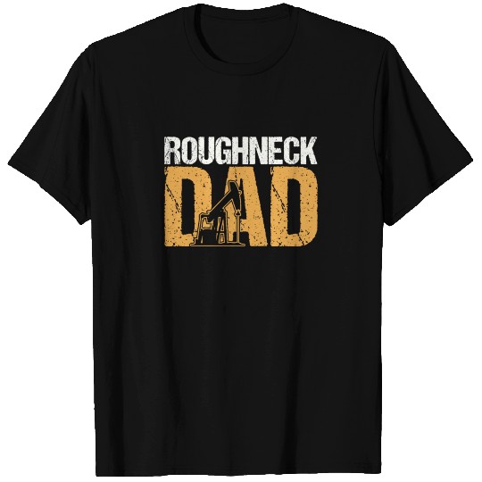Roughneck Dad Oilfield Worker T Shirts