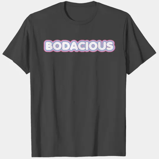 Bodacious T Shirts