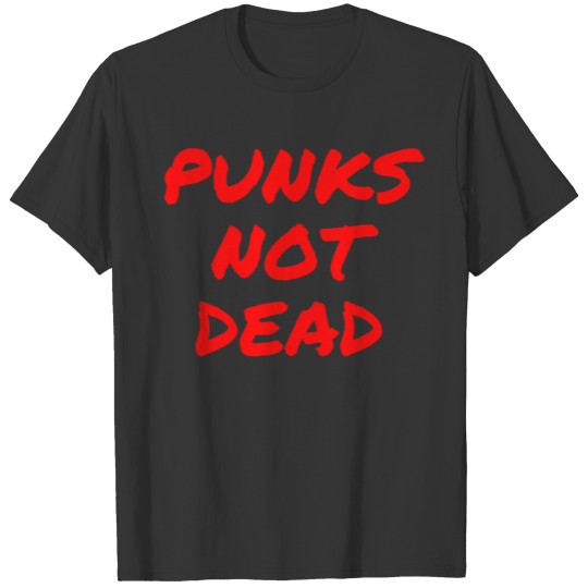 PUNKS NOT DEAD (in red graffiti letters) T Shirts