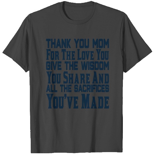 Thank You Mom for the Love You Give the Wisdom You T Shirts