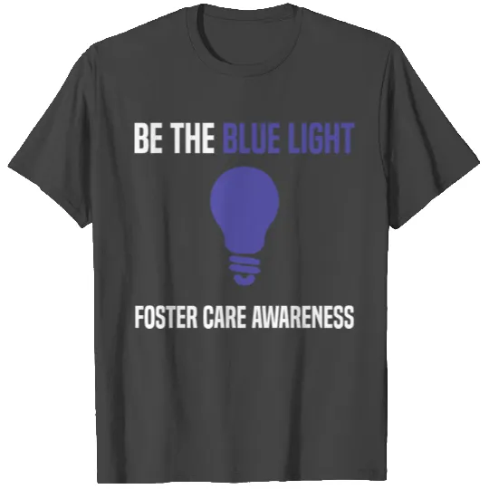 Foster Parent Be the Blue Light Foster Care Awaren T Shirts