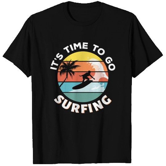 It's time to go surfing T Shirts