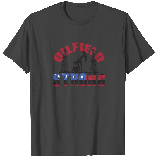 Oilfield Strong - American Oil Drilling Rig T Shirts