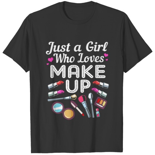 Makeup Artist Just A Girl Who Loves Makeup T Shirts