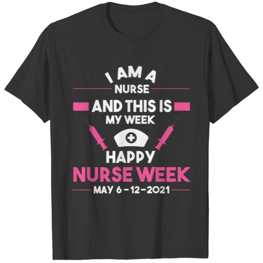 I Am A Nurse This Is My Week Happy Nurse Week Gift T-shirt